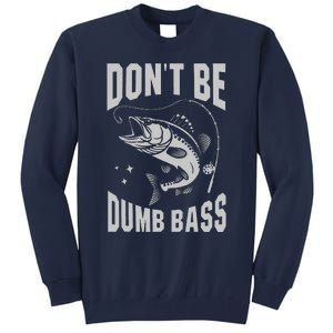 Classic DonT Be A Dumb Bass Funny Fishing Dad Bass Fish Tall Sweatshirt