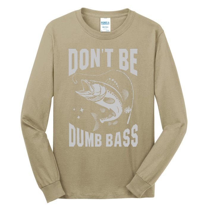 Classic DonT Be A Dumb Bass Funny Fishing Dad Bass Fish Tall Long Sleeve T-Shirt