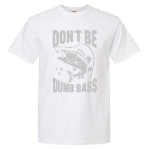 Classic DonT Be A Dumb Bass Funny Fishing Dad Bass Fish Garment-Dyed Heavyweight T-Shirt