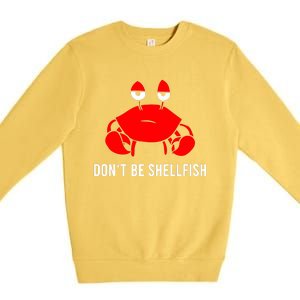 Crab DonT Be Shellfish Premium Crewneck Sweatshirt