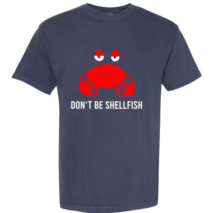 Crab DonT Be Shellfish Garment-Dyed Heavyweight T-Shirt