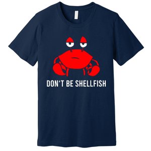 Crab DonT Be Shellfish Premium T-Shirt