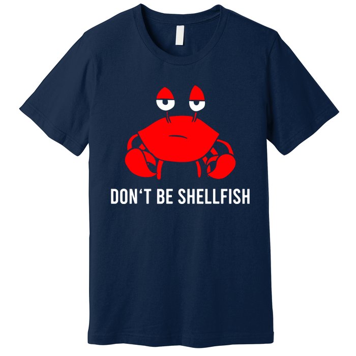 Crab DonT Be Shellfish Premium T-Shirt