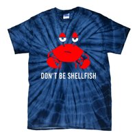 Crab DonT Be Shellfish Tie-Dye T-Shirt