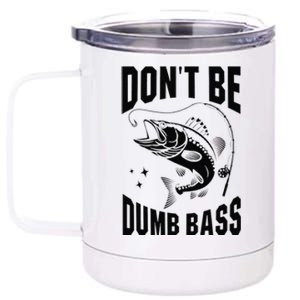 Classic DonT Be A Dumb Bass Funny Fishing 12 oz Stainless Steel Tumbler Cup