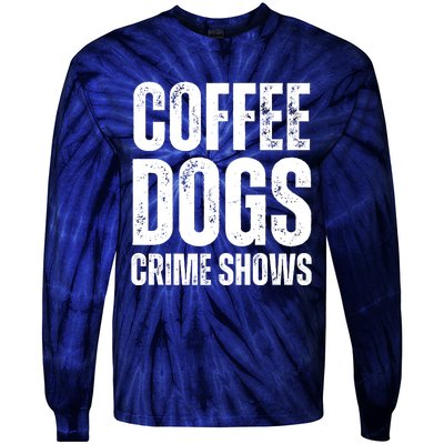 Coffee Dogs Crime Shows Dog Lovers Funny Coffee Tie-Dye Long Sleeve Shirt