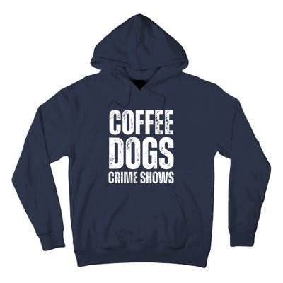 Coffee Dogs Crime Shows Dog Lovers Funny Coffee Tall Hoodie