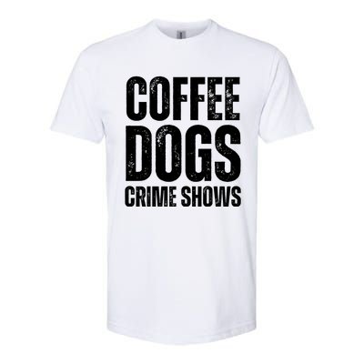 Coffee Dogs Crime Shows Dog Lovers Funny Coffee Softstyle CVC T-Shirt