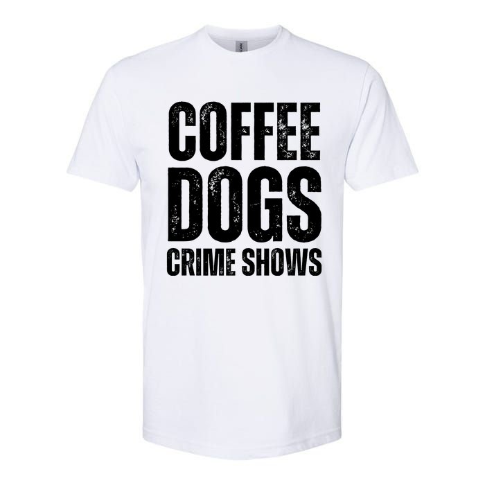 Coffee Dogs Crime Shows Dog Lovers Funny Coffee Softstyle CVC T-Shirt