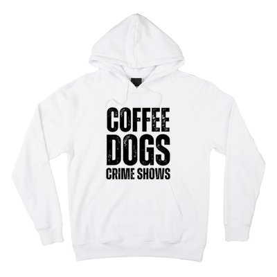 Coffee Dogs Crime Shows Dog Lovers Funny Coffee Hoodie