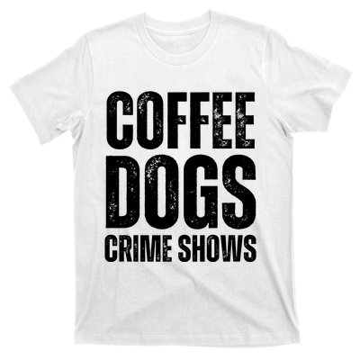 Coffee Dogs Crime Shows Dog Lovers Funny Coffee T-Shirt