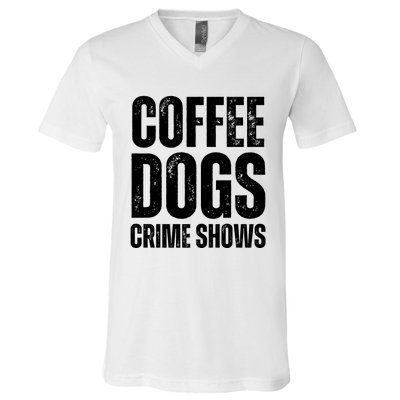 Coffee Dogs Crime Shows Dog Lovers Funny Coffee V-Neck T-Shirt