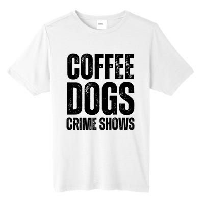 Coffee Dogs Crime Shows Dog Lovers Funny Coffee Tall Fusion ChromaSoft Performance T-Shirt