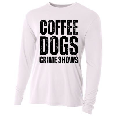 Coffee Dogs Crime Shows Dog Lovers Funny Coffee Cooling Performance Long Sleeve Crew