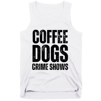 Coffee Dogs Crime Shows Dog Lovers Funny Coffee Tank Top