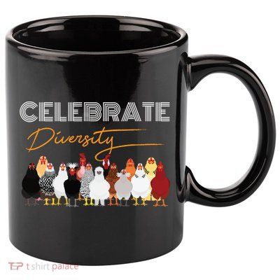 Celebrate Diversity Chickens Funny Graphic Tee Chicken Cute Gift 11oz C Handle Ceramic Mug