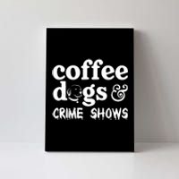 Coffee Dogs Crime Shows Funny Coffee Dog Lovers Halloween Canvas