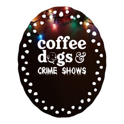 Coffee Dogs Crime Shows Funny Coffee Dog Lovers Halloween Ceramic Oval Ornament