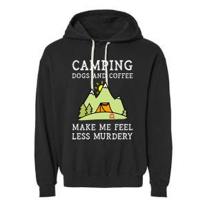 Camping Dogs Coffee Make Me Feel Less Murdery Camper Camp Garment-Dyed Fleece Hoodie