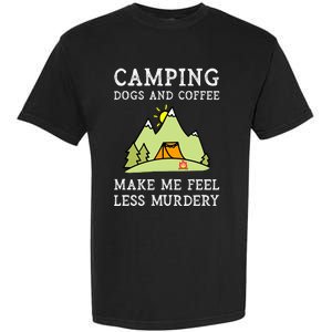 Camping Dogs Coffee Make Me Feel Less Murdery Camper Camp Garment-Dyed Heavyweight T-Shirt