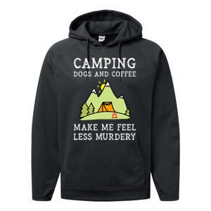 Camping Dogs Coffee Make Me Feel Less Murdery Camper Camp Performance Fleece Hoodie