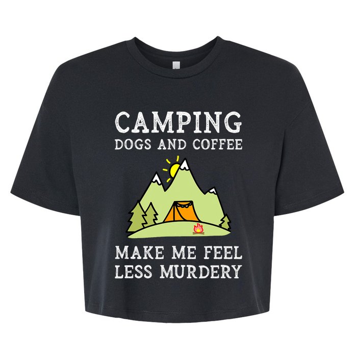 Camping Dogs Coffee Make Me Feel Less Murdery Camper Camp Bella+Canvas Jersey Crop Tee