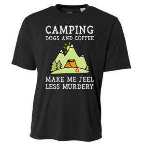 Camping Dogs Coffee Make Me Feel Less Murdery Camper Camp Cooling Performance Crew T-Shirt