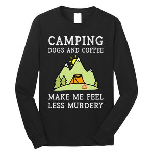 Camping Dogs Coffee Make Me Feel Less Murdery Camper Camp Long Sleeve Shirt