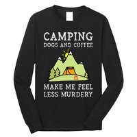 Camping Dogs Coffee Make Me Feel Less Murdery Camper Camp Long Sleeve Shirt