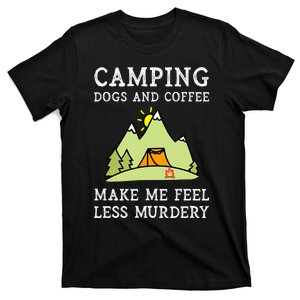 Camping Dogs Coffee Make Me Feel Less Murdery Camper Camp T-Shirt