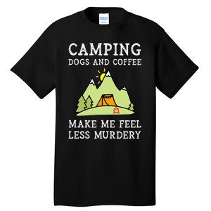 Camping Dogs Coffee Make Me Feel Less Murdery Camper Camp Tall T-Shirt