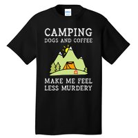 Camping Dogs Coffee Make Me Feel Less Murdery Camper Camp Tall T-Shirt