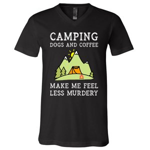 Camping Dogs Coffee Make Me Feel Less Murdery Camper Camp V-Neck T-Shirt