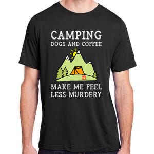 Camping Dogs Coffee Make Me Feel Less Murdery Camper Camp Adult ChromaSoft Performance T-Shirt