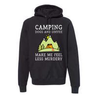 Camping Dogs Coffee Make Me Feel Less Murdery Camper Camp Premium Hoodie