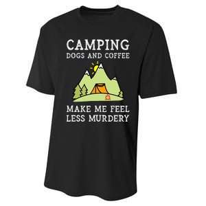 Camping Dogs Coffee Make Me Feel Less Murdery Camper Camp Performance Sprint T-Shirt