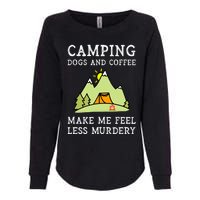 Camping Dogs Coffee Make Me Feel Less Murdery Camper Camp Womens California Wash Sweatshirt