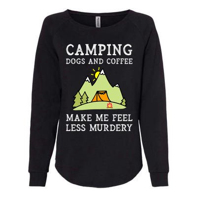 Camping Dogs Coffee Make Me Feel Less Murdery Camper Camp Womens California Wash Sweatshirt