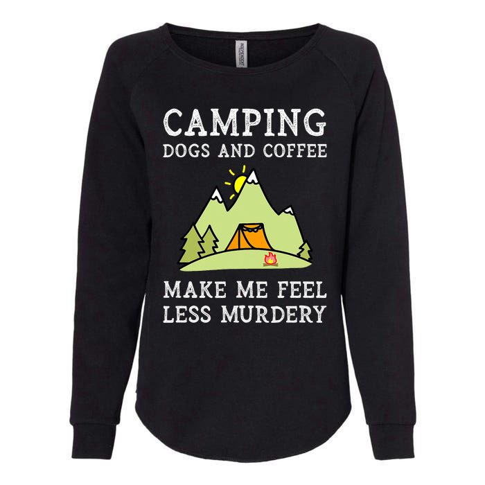 Camping Dogs Coffee Make Me Feel Less Murdery Camper Camp Womens California Wash Sweatshirt