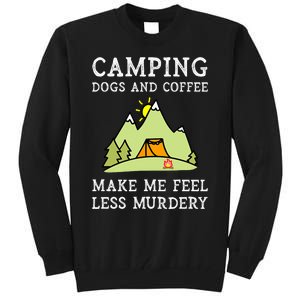 Camping Dogs Coffee Make Me Feel Less Murdery Camper Camp Tall Sweatshirt