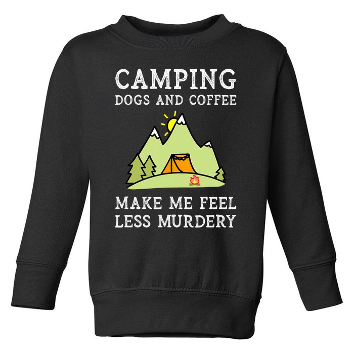 Camping Dogs Coffee Make Me Feel Less Murdery Camper Camp Toddler Sweatshirt