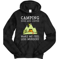 Camping Dogs Coffee Make Me Feel Less Murdery Camper Camp Tie Dye Hoodie