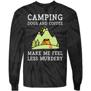 Camping Dogs Coffee Make Me Feel Less Murdery Camper Camp Tie-Dye Long Sleeve Shirt