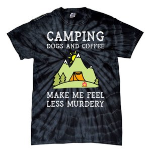 Camping Dogs Coffee Make Me Feel Less Murdery Camper Camp Tie-Dye T-Shirt