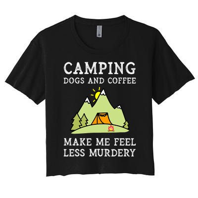 Camping Dogs Coffee Make Me Feel Less Murdery Camper Camp Women's Crop Top Tee