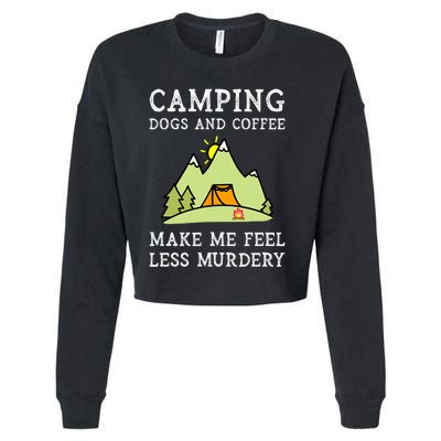 Camping Dogs Coffee Make Me Feel Less Murdery Camper Camp Cropped Pullover Crew