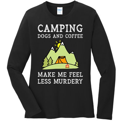 Camping Dogs Coffee Make Me Feel Less Murdery Camper Camp Ladies Long Sleeve Shirt