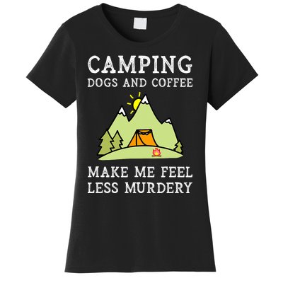 Camping Dogs Coffee Make Me Feel Less Murdery Camper Camp Women's T-Shirt