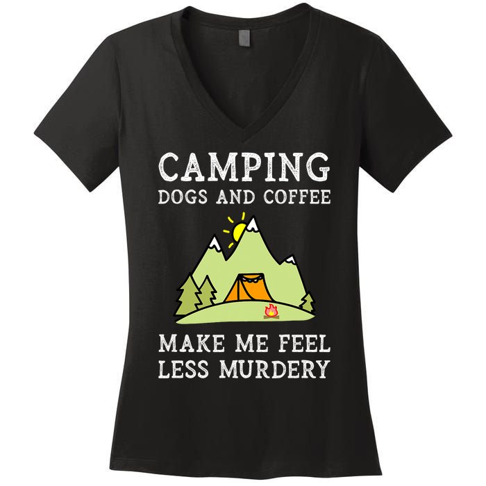 Camping Dogs Coffee Make Me Feel Less Murdery Camper Camp Women's V-Neck T-Shirt