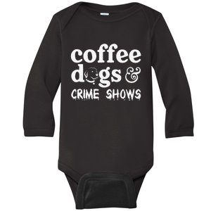 Coffee Dogs Crime Shows Funny Coffee Dog Lovers Halloween Baby Long Sleeve Bodysuit